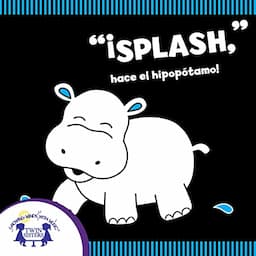 &ldquo;Splash&rdquo; hace el Hipop&oacute;tamo! [&ldquo;Splash&rdquo; Goes the Hippo!]