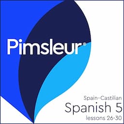 Pimsleur Spanish (Spain-Castilian) Level 5 Lessons 26-30