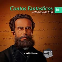 Contos Fantasticos de Machado de Assis Parte 4 [Fantastic Tales of Machado de Assis, Part 4]