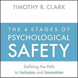 The 4 Stages of Psychological Safety