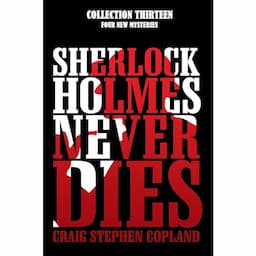 Sherlock Holmes Never Dies -- Collection Thirteen