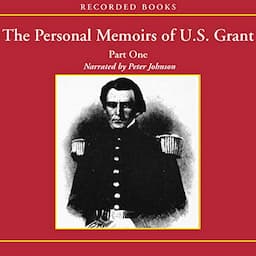 The Personal Memoirs of U.S. Grant: Part 1: The Early Years, West Point, Mexico