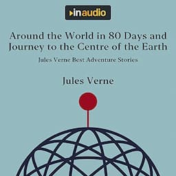 Around the World in 80 Days and Journey to the Centre of the Earth