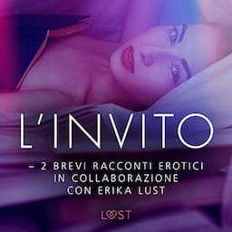 L&rsquo;invito - 2 brevi racconti erotici in collaborazione con Erika Lust