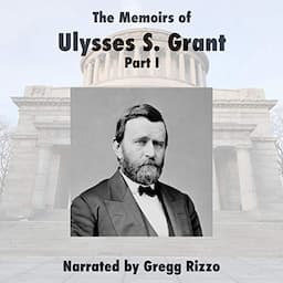 The Memoirs of General Ulysses S. Grant, Part 1.