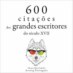 600 cita&ccedil;&otilde;es dos grandes escritores do s&eacute;culo XVII