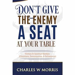 DON'T GIVE THE ENEMY A SEAT AT YOUR TABLE