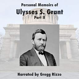 The Memoirs of General Ulysses S. Grant, Part 2.