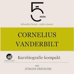 Cornelius Vanderbilt - Kurzbiografie kompakt