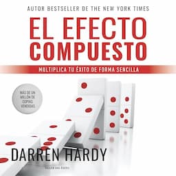 El Efecto Compuesto [The Compound Effect]