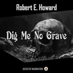 Dig Me No Grave