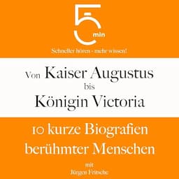 Von Kaiser Augustus bis K&ouml;nigin Victoria - 10 kurze Biografien ber&uuml;hmter Menschen