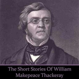 William Makepeace Thackeray - The Short Stories