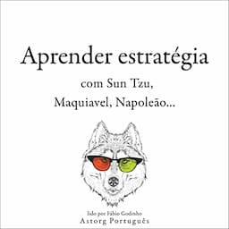 Aprender estrat&eacute;gia com Sun Tzu, Maquiavel, Napole&atilde;o...