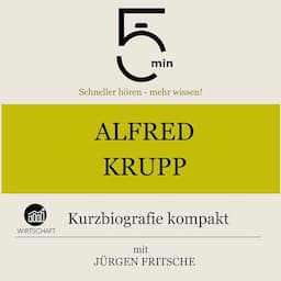 Alfred Krupp - Kurzbiografie kompakt