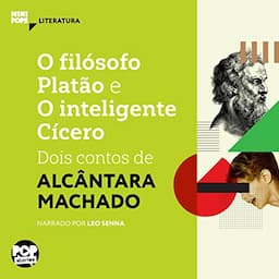 O Fil&oacute;sofo Plat&atilde;o e o Inteligente C&iacute;cero - Dois Contos de Alc&acirc;ntara Machado