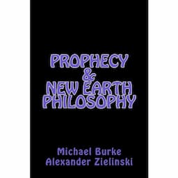 Prophecy &amp; New Earth Philosophy