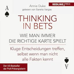 Thinking in bets &ndash; wie man immer die richtige Karte spielt