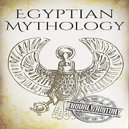 Egyptian Mythology: A Concise Guide to the Ancient Gods and Beliefs of Egyptian Mythology