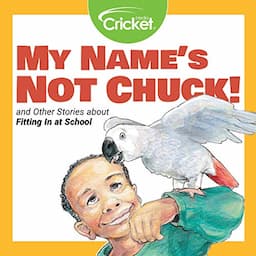 My Name's Not Chuck and Other Stories About Fitting In at School