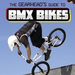 The Gearhead's Guide to BMX Bikes