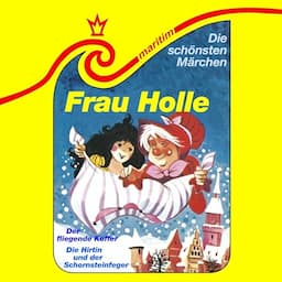 Frau Holle / Die Hirtin und der Schornsteinfeger / Der fliegende Koffer