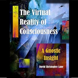 The Virtual Reality of Consciousness: A Gnostic Insight