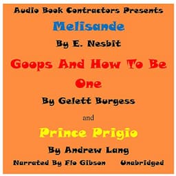 &quot;Melisande&quot;, &quot;Goops and How to Be Them&quot; and &quot;Prince Prigiio&quot;