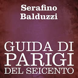 Guida di Parigi del Seicento [Guide to Paris of the Seventeenth Century]