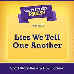 Short Story Press Presents Lies We Tell One Another