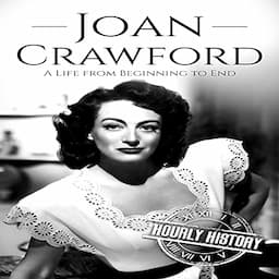 Joan Crawford: A Life from Beginning to End