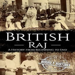 British Raj: A History from Beginning to End