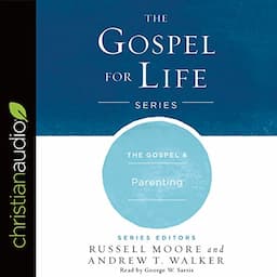 The Gospel &amp; Parenting