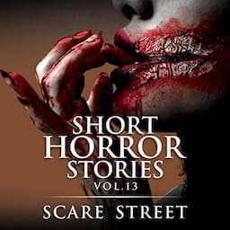 Short Horror Stories Vol. 13: Scary Ghosts, Monsters, Demons, and Hauntings