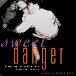 Sweet Danger: Erotic Stories of Forbidden Desire for Couples