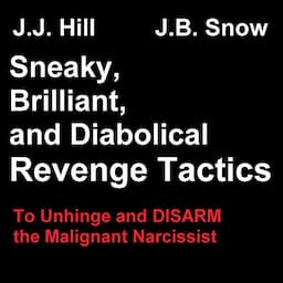 Sneaky, Brilliant, and Diabolical Revenge Tactics: To Unhinge and Disarm the Malignant Narcissist