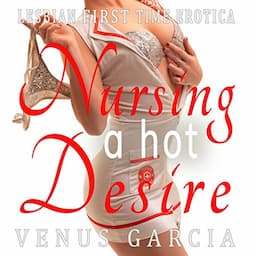 Nursing a Hot Desire: Lesbian First Time Erotica