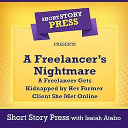 A Freelancer's Nightmare: A Freelancer Gets Kidnapped by Her Former Client She Met Online