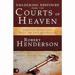 Unlocking Destinies from the Courts of Heaven Leaders Guide