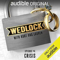 Ep. 4: Crisis (Wedlock with Kurt and Lauren)