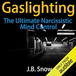 Gaslighting: The Ultimate Narcissistic Mind Control