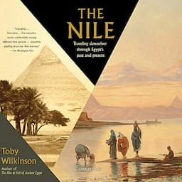 The Nile: Travelling Downriver Through Egypt's Past and Present