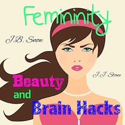 Femininity: Beauty and Brain Hacks