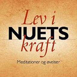 Lev i nuets kraft: Meditationer og &oslash;velser