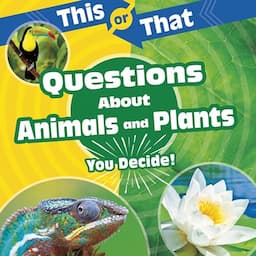 This or That Questions About Animals and Plants: You Decide!