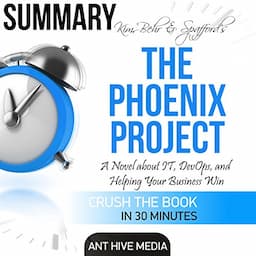 Summary of Kim, Behr &amp; Spafford's The Phoenix Project: A Novel About IT, DevOps, and Helping Your Business Win