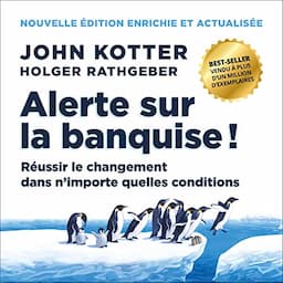 Alerte sur la banquise ! R&eacute;ussir le changement dans n'importe quelles conditions. 2e &eacute;dition