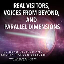 Real Visitors, Voices from Beyond, and Parallel Dimensions