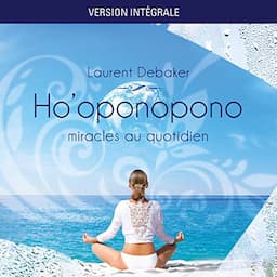 Ho'oponopono - Miracles au quotidien [Version int&eacute;grale]