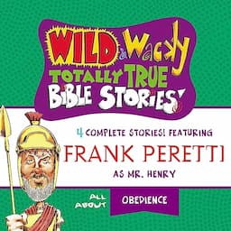 Wild and Wacky Totally True Bible Stories: All About Obedience